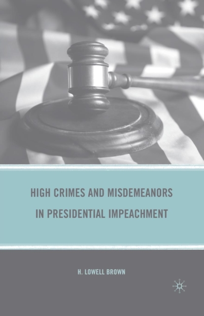 High Crimes and Misdemeanors in Presidential Impeachment, Paperback / softback Book
