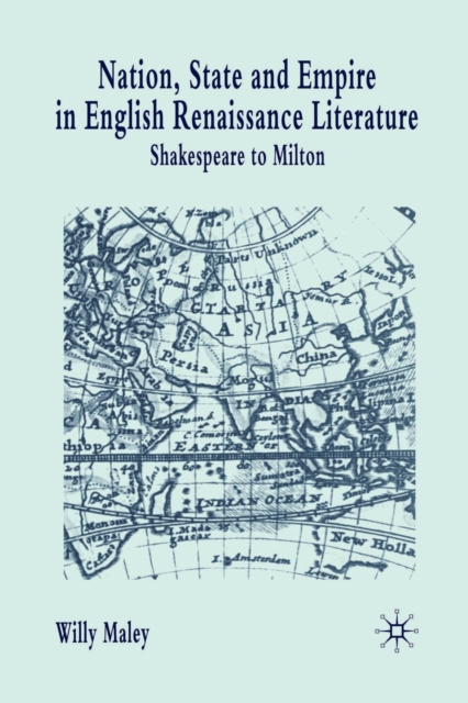Nation, State and Empire in English Renaissance Literature : Shakespeare to Milton, Paperback / softback Book