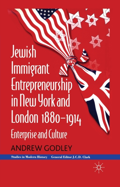 Jewish Immigrant Entrepreneurship in New York and London 1880-1914 : Enterprise and Culture, Paperback / softback Book