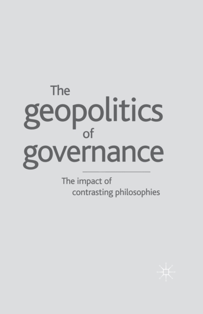 Geopolitics of Governance : The Impact of Contrasting Philosophies, Paperback / softback Book