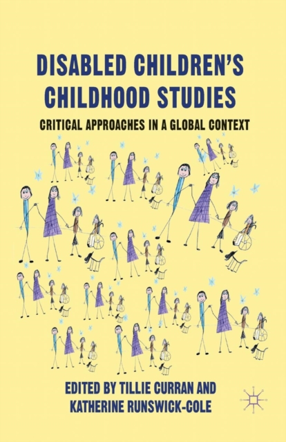 Disabled Children's Childhood Studies : Critical Approaches in a Global Context, Paperback / softback Book