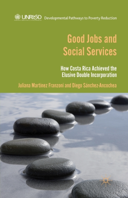 Good Jobs and Social Services : How Costa Rica achieved the elusive double incorporation, Paperback / softback Book