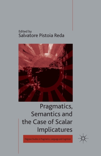 Pragmatics, Semantics and the Case of Scalar Implicatures, Paperback / softback Book