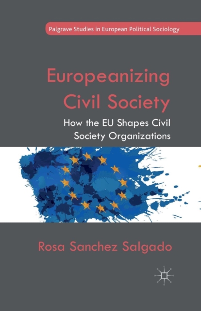 Europeanizing Civil Society : How the EU Shapes Civil Society Organizations, Paperback / softback Book