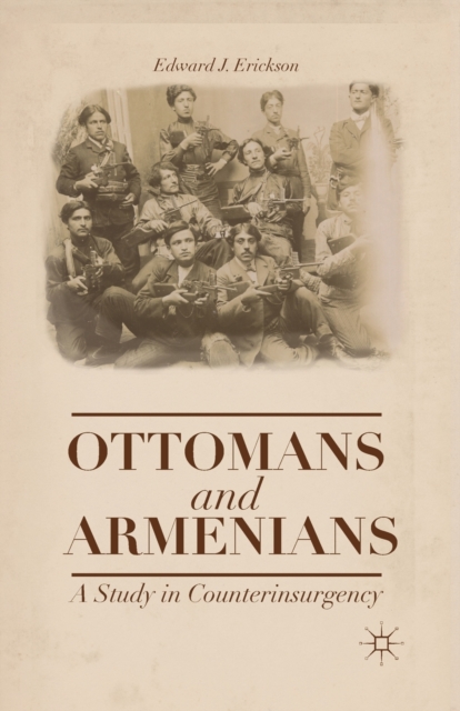 Ottomans and Armenians : A Study in Counterinsurgency, Paperback / softback Book