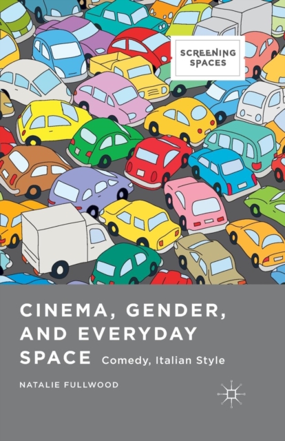 Cinema, Gender, and Everyday Space : Comedy, Italian Style, Paperback / softback Book