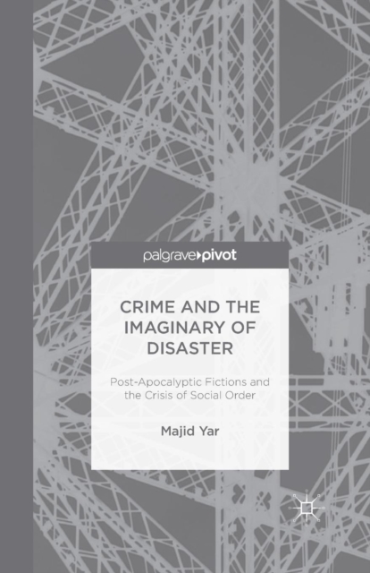 Crime and the Imaginary of Disaster : Post-Apocalyptic Fictions and the Crisis of Social Order, Paperback / softback Book
