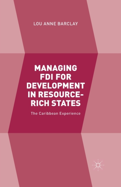 Managing FDI for Development in Resource-Rich States : The Caribbean Experience, Paperback / softback Book