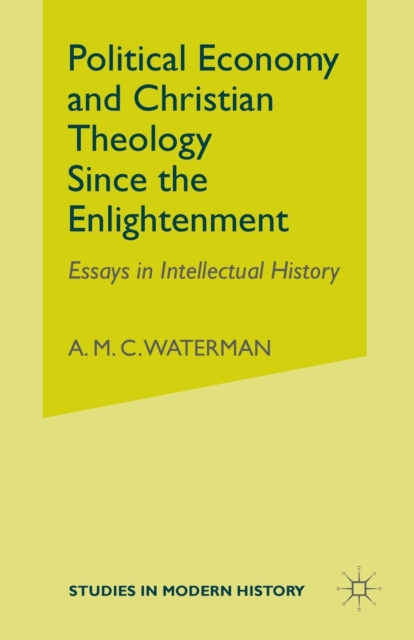 Political Economy and Christian Theology Since the Enlightenment : Essays in Intellectual History, Paperback / softback Book