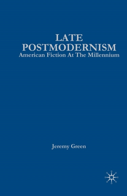 Late Postmodernism : American Fiction at the Millennium, Paperback / softback Book