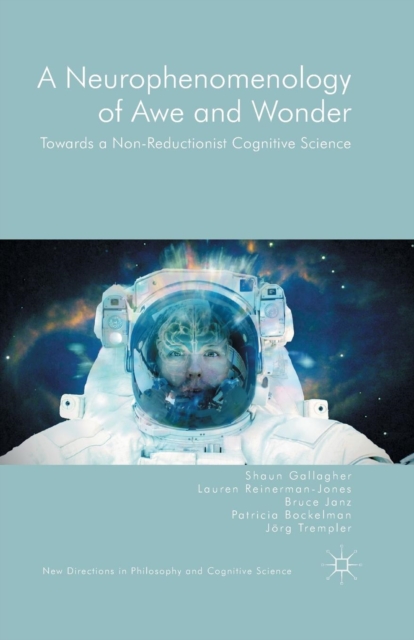A Neurophenomenology of Awe and Wonder : Towards a Non-Reductionist Cognitive Science, Paperback / softback Book
