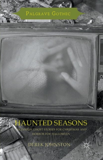 Haunted Seasons : Television Ghost Stories for Christmas and Horror for Halloween, Paperback / softback Book