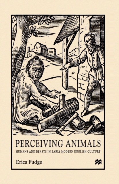 Perceiving Animals : Humans and Beasts in Early Modern English Culture, Paperback / softback Book