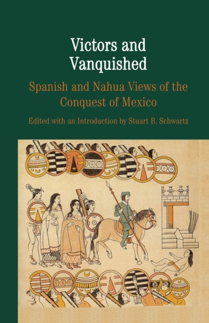 Victors and Vanquished : Spanish and Nahua Views of the Conquest of Mexico, Paperback / softback Book