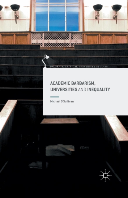 Academic Barbarism, Universities and Inequality, Paperback / softback Book