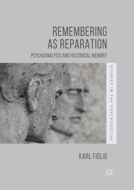 Remembering as Reparation : Psychoanalysis and Historical Memory, Paperback / softback Book