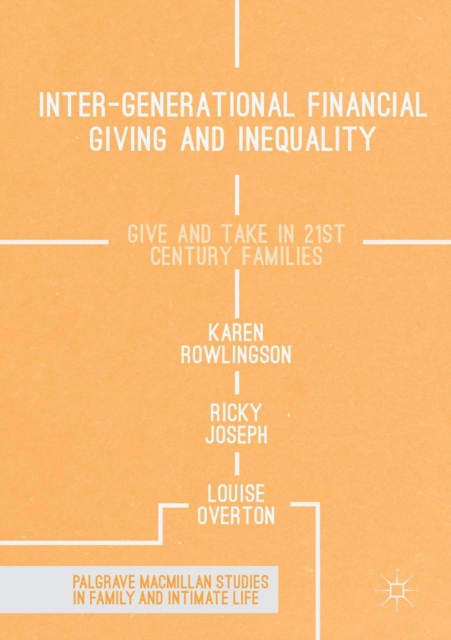 Inter-generational Financial Giving and Inequality : Give and Take in 21st Century Families, Paperback / softback Book