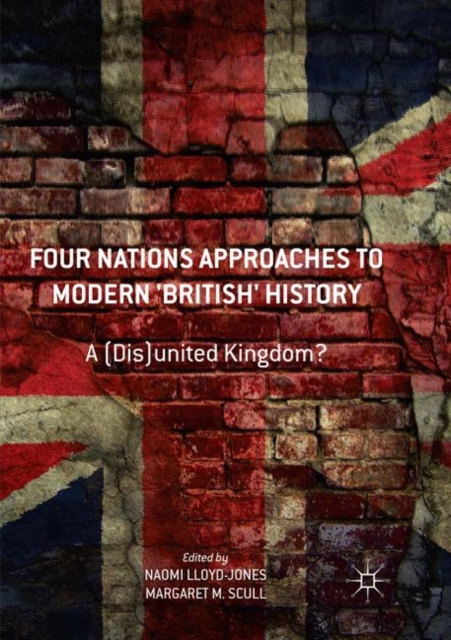 Four Nations Approaches to Modern 'British' History : A (Dis)United Kingdom?, Paperback / softback Book