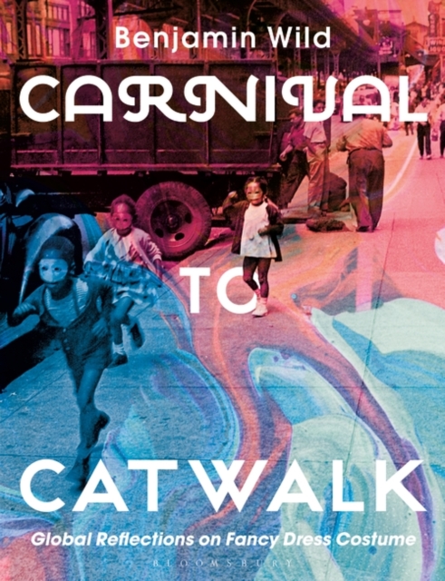Carnival to Catwalk : Global Reflections on Fancy Dress Costume, EPUB eBook