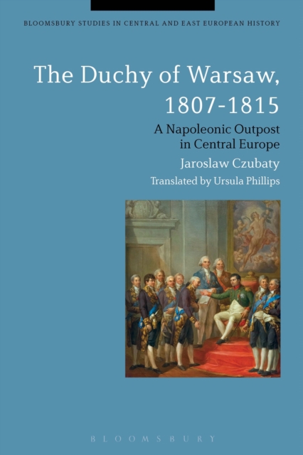 The Duchy of Warsaw, 1807-1815 : A Napoleonic Outpost in Central Europe, Paperback / softback Book