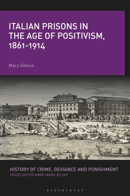 Italian Prisons in the Age of Positivism, 1861-1914, Hardback Book