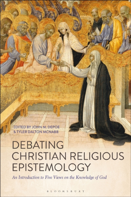 Debating Christian Religious Epistemology : An Introduction to Five Views on the Knowledge of God, Paperback / softback Book