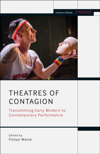 Theatres of Contagion : Transmitting Early Modern to Contemporary Performance, Hardback Book