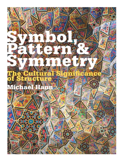 Symbol, Pattern and Symmetry : The Cultural Significance of Structure, Paperback / softback Book