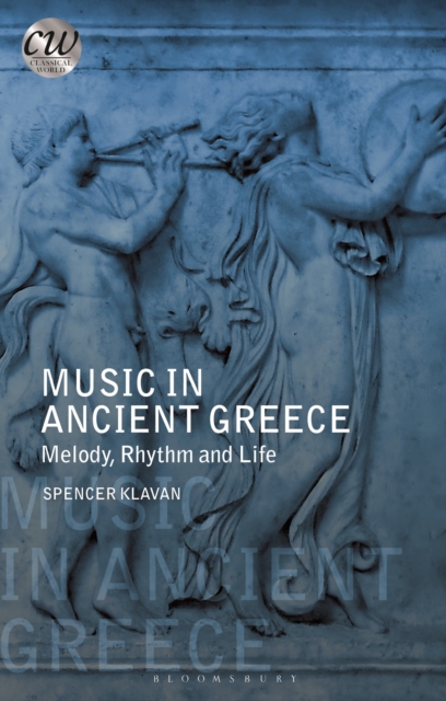 Music in Ancient Greece : Melody, Rhythm and Life, Paperback / softback Book