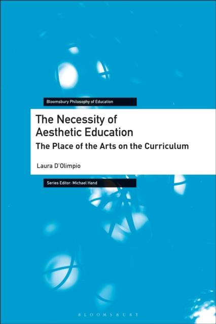 The Necessity of Aesthetic Education : The Place of the Arts on the Curriculum, PDF eBook