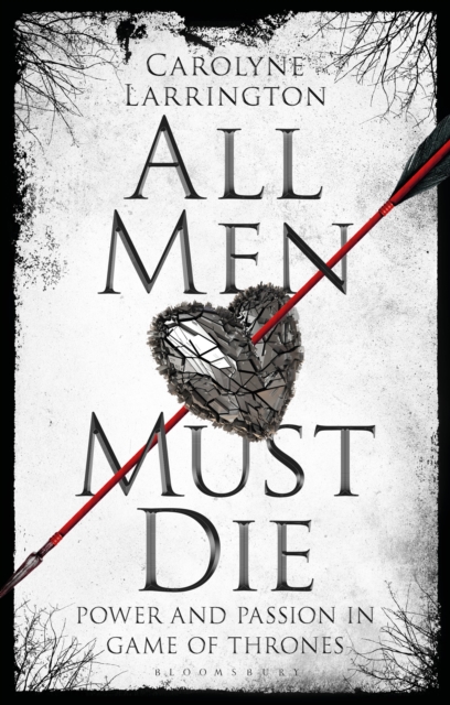 All Men Must Die : Power and Passion in Game of Thrones, EPUB eBook