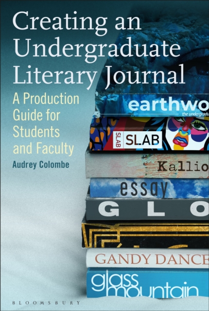 Creating an Undergraduate Literary Journal : A Production Guide for Students and Faculty, Hardback Book