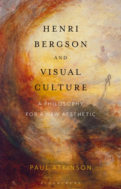 Henri Bergson and Visual Culture : A Philosophy for a New Aesthetic, Hardback Book