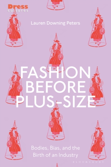 Fashion Before Plus-Size : Bodies, Bias, and the Birth of an Industry, EPUB eBook