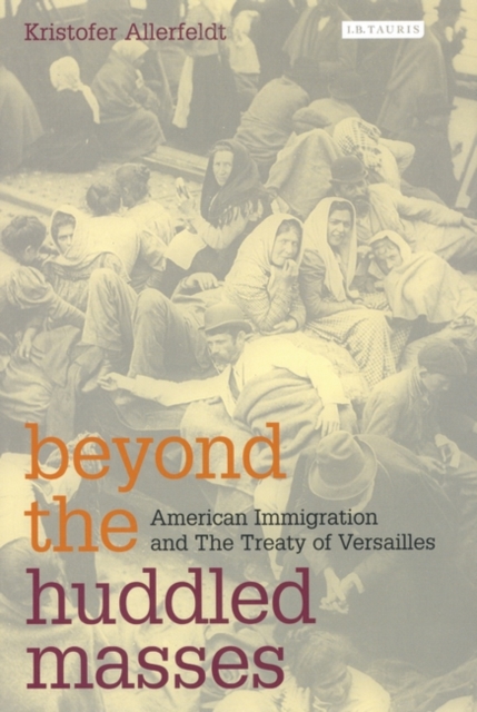 Beyond the Huddled Masses : American Immigration and The Treaty of Versailles, Paperback / softback Book