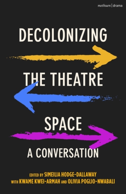 Decolonizing the Theatre Space : A Conversation, Paperback / softback Book