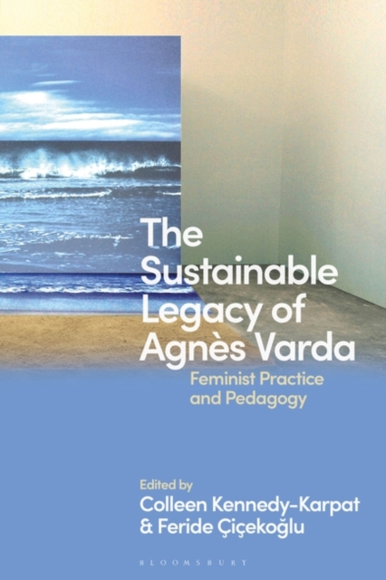 The Sustainable Legacy of Agnes Varda : Feminist Practice and Pedagogy, Hardback Book