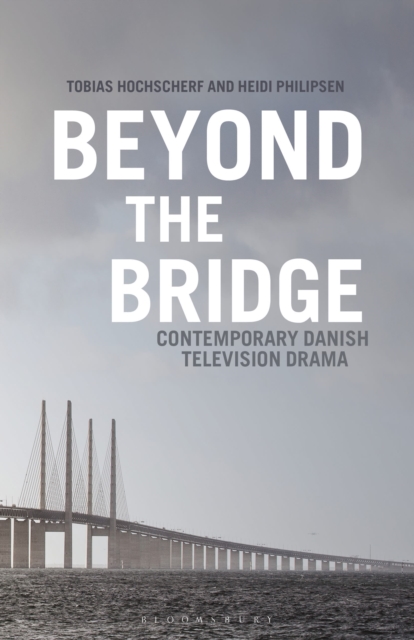 Beyond The Bridge : Contemporary Danish Television Drama, Paperback / softback Book