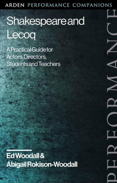 Shakespeare and Lecoq : A Practical Guide for Actors, Directors, Students and Teachers, Paperback / softback Book