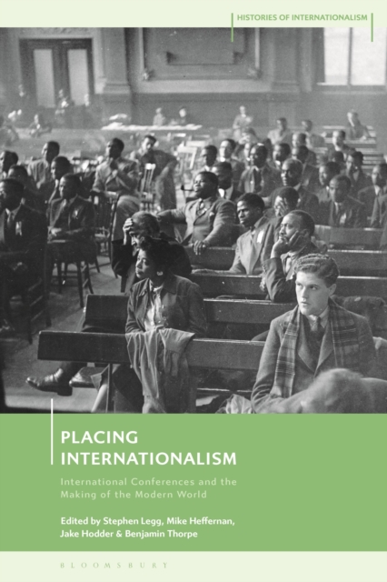 Placing Internationalism : International Conferences and the Making of the Modern World, Paperback / softback Book