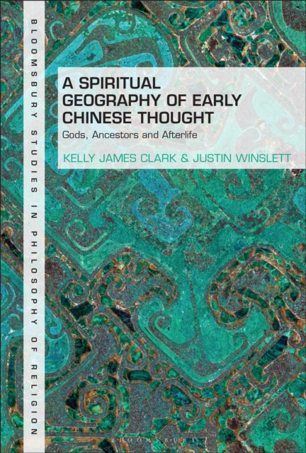 A Spiritual Geography of Early Chinese Thought : Gods, Ancestors, and Afterlife, Paperback / softback Book