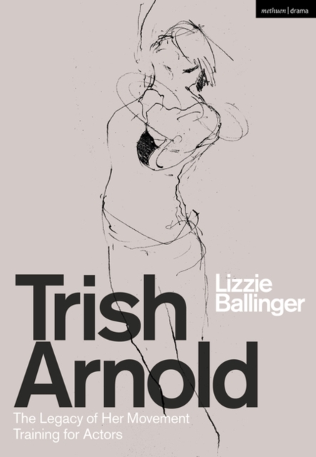 Trish Arnold : The Legacy of Her Movement Training for Actors, Paperback / softback Book