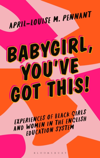 Babygirl, You've Got This! : Experiences of Black Girls and Women in the English Education System, Paperback / softback Book