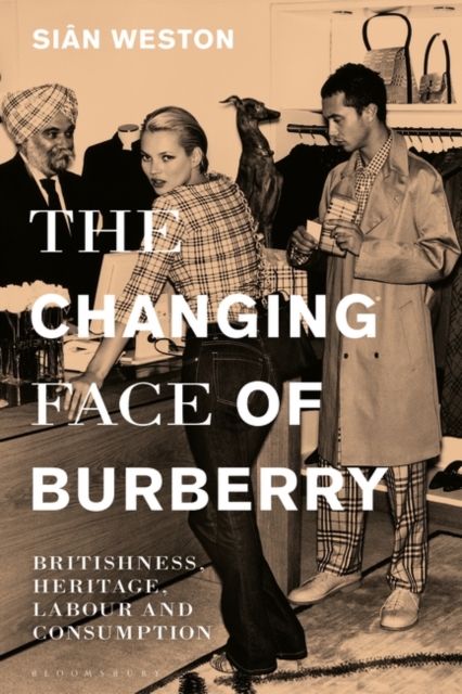The Changing Face of Burberry : Britishness, Heritage, Labour and Consumption, Paperback / softback Book