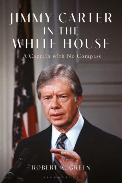Jimmy Carter in the White House : A Captain with No Compass, Hardback Book