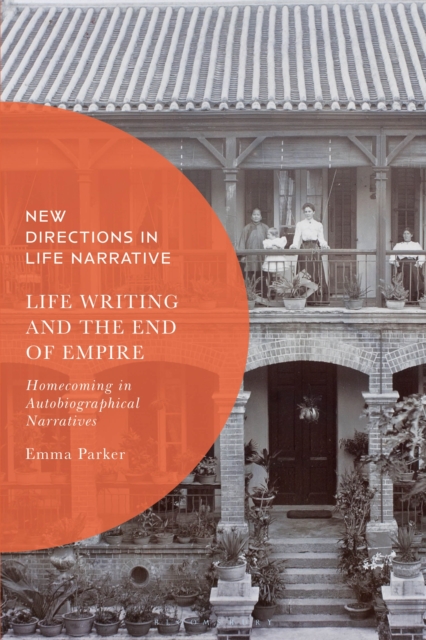 Life Writing and the End of Empire : Homecoming in Autobiographical Narratives, PDF eBook