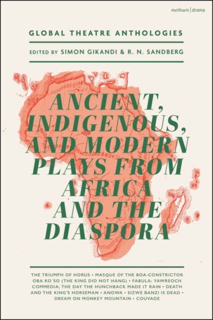 Global Theatre Anthologies: Ancient, Indigenous and Modern Plays from Africa and the Diaspora, Hardback Book