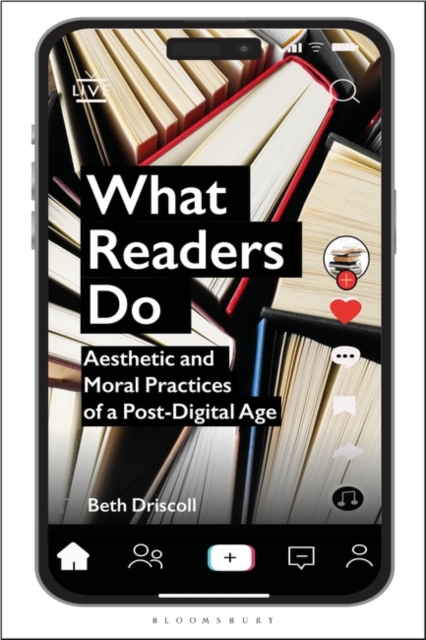What Readers Do : Aesthetic and Moral Practices of a Post-Digital Age, Hardback Book