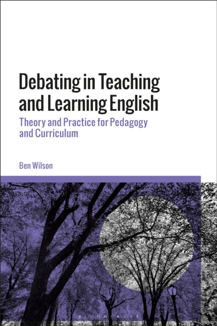 Debating in Teaching and Learning English : Theory and Practice for Pedagogy and Curriculum, PDF eBook