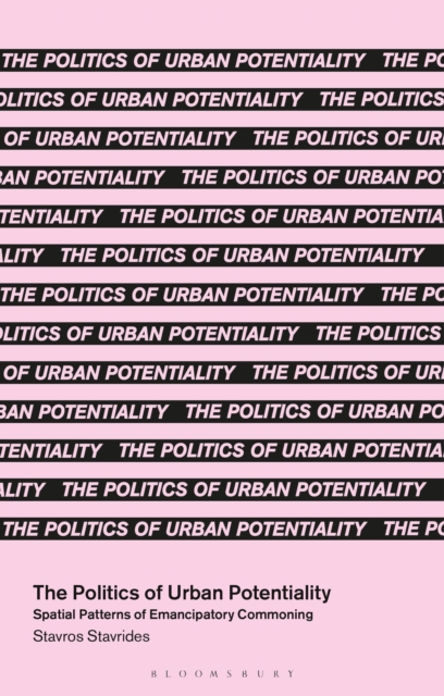 The Politics of Urban Potentiality : Spatial Patterns of Emancipatory Commoning, Paperback / softback Book